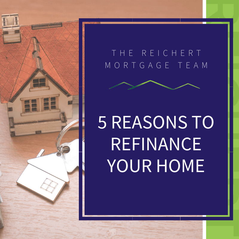 Reasons to Refinance Your Home | The Reichert Mortgage Team