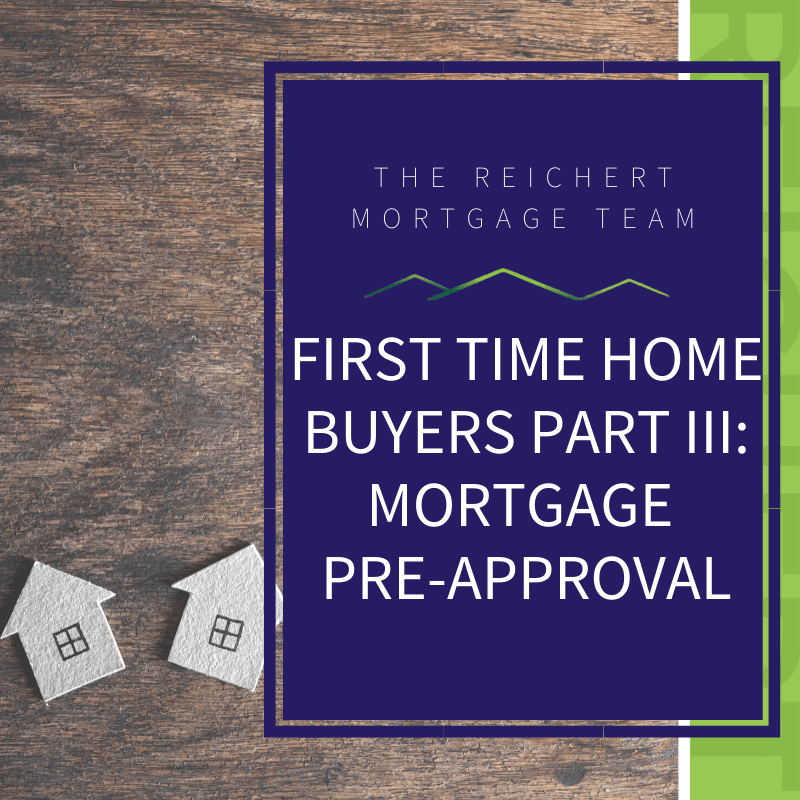 Reichert Blog Image with two small houses and the title 'first time home buyers part III: Mortgage Pre-Approval'