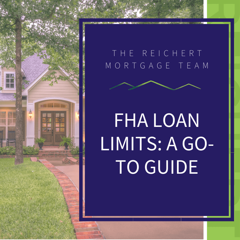 FHA Loan Limits A Goto Guide The Reichert Mortgage Team