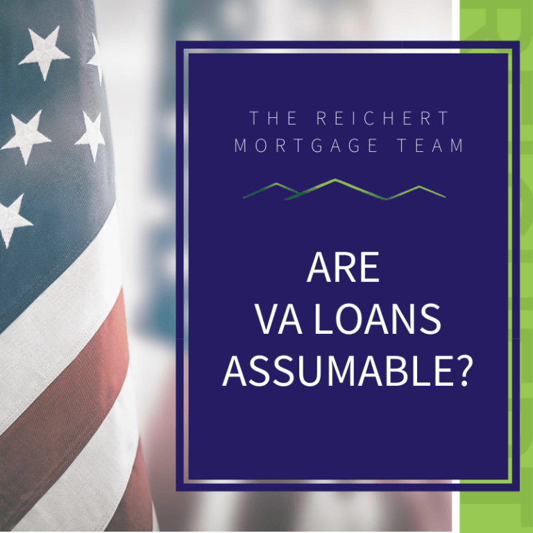 Are VA Loans Assumable? The Reichert Mortgage Team
