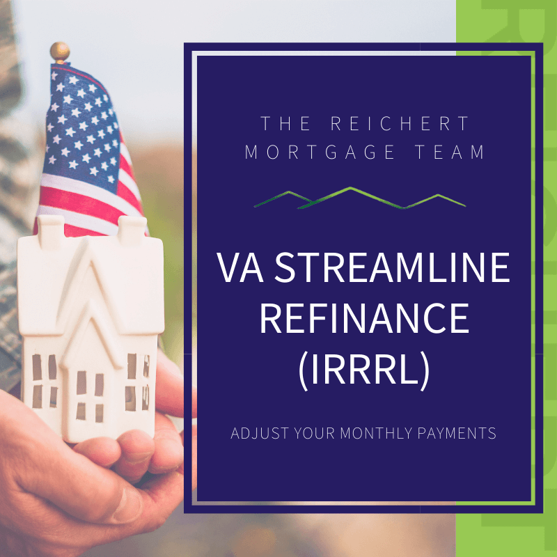 VA Streamline Refinancing IRRRL The Reichert Mortgage Team