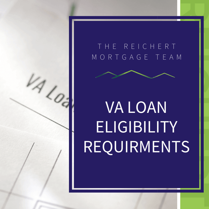 VA Loan Eligibility Requirements The Reichert Mortgage Team